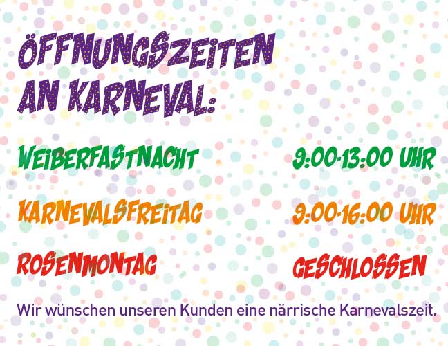 Unsere Öffnungszeiten zu Karnevall